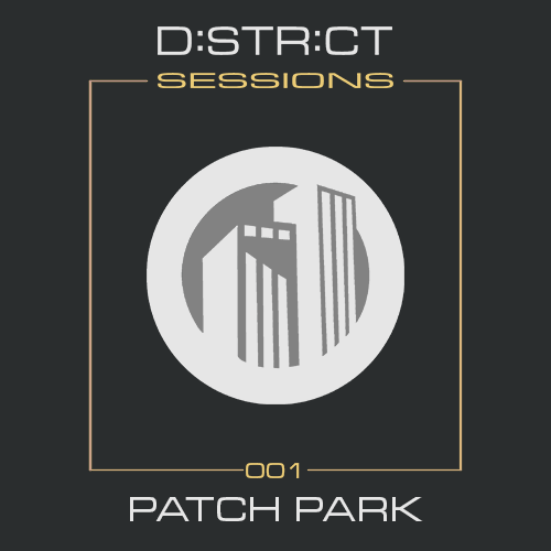 District Sessions 001 - Patch Park