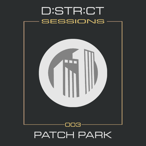 District Sessions 003 - Patch Park