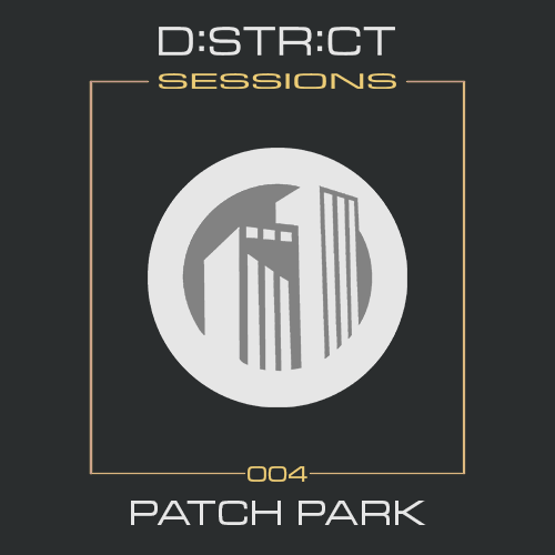 District Sessions 004 - Patch Park